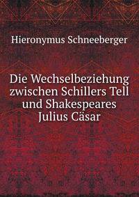 Die Wechselbeziehung zwischen Schillers Tell und Shakespeares Julius Casar