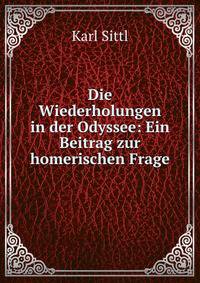 Die Wiederholungen in der Odyssee: Ein Beitrag zur homerischen Frage
