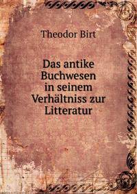 Das antike Buchwesen in seinem Verhaltniss zur Litteratur