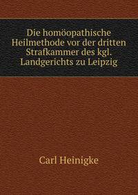 Die homoopathische Heilmethode vor der dritten Strafkammer des kgl. Landgerichts zu Leipzig