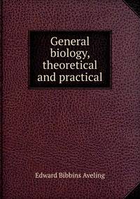General biology, theoretical and practical