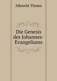 Die Genesis des Johannes-Evangeliums