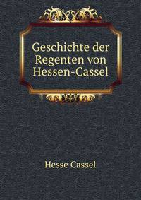 Geschichte der Regenten von Hessen-Cassel
