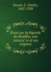 Essai sur la le?gende du Buddha, son caracte?re et ses origines