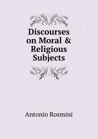 Discourses on Moral &amp; Religious Subjects