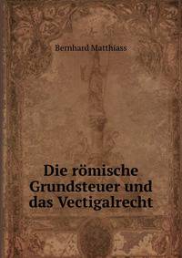 Die romische Grundsteuer und das Vectigalrecht