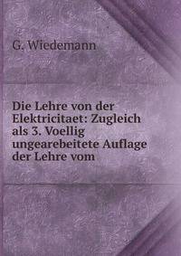 Die Lehre von der Elektricitaet: Zugleich als 3. Voellig ungearebeitete Auflage der Lehre vom .