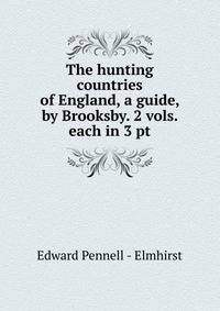The hunting countries of England, a guide, by Brooksby. 2 vols. each in 3 pt