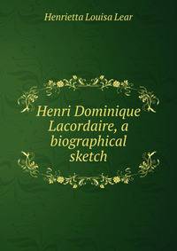 Henri Dominique Lacordaire, a biographical sketch