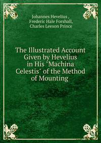 The Illustrated Account Given by Hevelius in His "Machina Celestis" of the Method of Mounting .