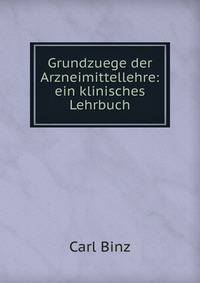 Grundzuege der Arzneimittellehre: ein klinisches Lehrbuch