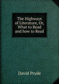 The Highways of Literature, Or, What to Read and how to Read