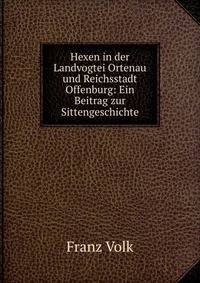 Hexen in der Landvogtei Ortenau und Reichsstadt Offenburg: Ein Beitrag zur Sittengeschichte