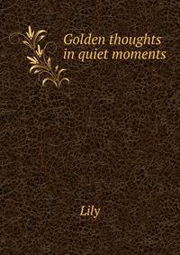 Golden thoughts in quiet moments