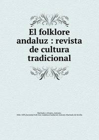 El folklore andaluz : revista de cultura tradicional