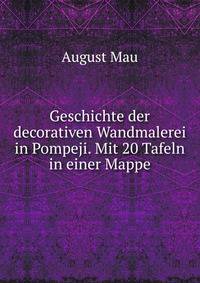 Geschichte der decorativen Wandmalerei in Pompeji. Mit 20 Tafeln in einer Mappe