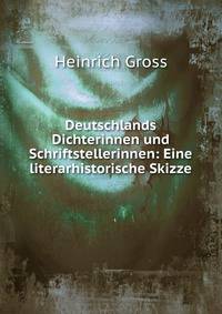 Deutschlands Dichterinnen und Schriftstellerinnen: Eine literarhistorische Skizze