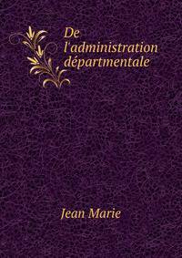 De l'administration d?partmentale .