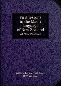 First lessons in the Maori language. of New Zealand
