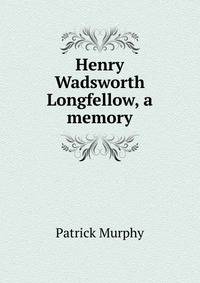Henry Wadsworth Longfellow, a memory