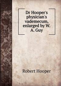 Dr Hooper's physician's vademecum, enlarged by W.A. Guy