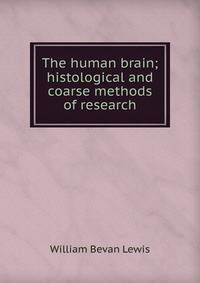 The human brain; histological and coarse methods of research