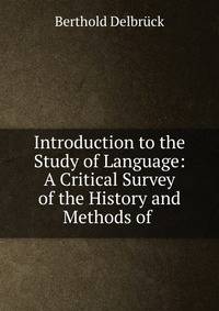 Introduction to the Study of Language: A Critical Survey of the History and Methods of .