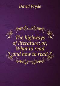 The highways of literature; or, What to read and how to read