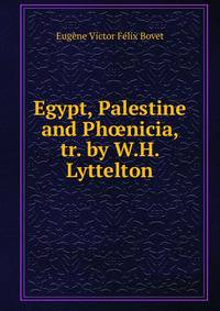 Egypt, Palestine and Ph?nicia, tr. by W.H. Lyttelton