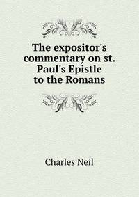 The expositor's commentary on st. Paul's Epistle to the Romans