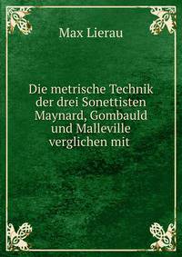 Die metrische Technik der drei Sonettisten Maynard, Gombauld und Malleville verglichen mit .