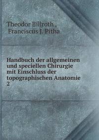 Handbuch der allgemeinen und speciellen Chirurgie mit Einschluss der topographischen Anatomie .. 2