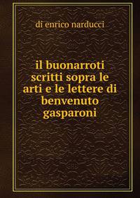 Il buonarroti scritti sopra le arti e le lettere di benvenuto gasparoni
