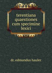 Terentiana quaestiones cum specimine lexici