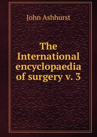 The International encyclopaedia of surgery v. 3