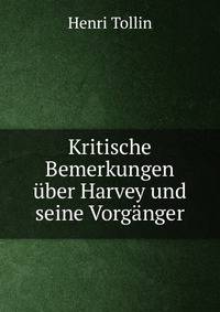 Kritische Bemerkungen uber Harvey und seine Vorganger