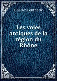 Les voies antiques de la region du Rhone