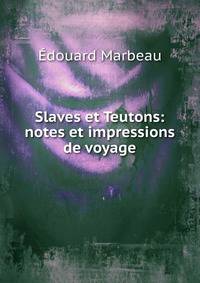 Slaves et Teutons: notes et impressions de voyage