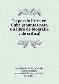 La poesi?a li?rica en Cuba (apuntes para un libro de biografia y de critica)