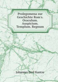 Prolegomena zur Geschichte Rom's. Oraculum. Auspicium. Templum. Regnum