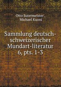 Sammlung deutsch-schweizerischer Mundart-literatur. 6, pts. 1-3