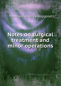 Notes on surgical treatment and minor operations