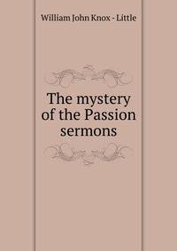 The mystery of the Passion sermons.