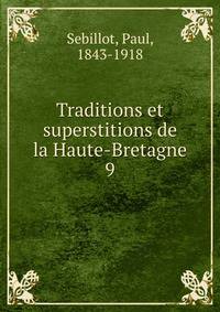 Traditions et superstitions de la Haute-Bretagne. 9