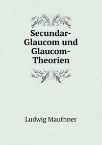 Secundar-Glaucom und Glaucom-Theorien