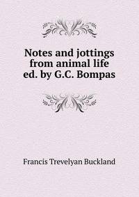 Notes and jottings from animal life ed. by G.C. Bompas.