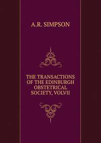 THE TRANSACTIONS OF THE EDINBURGH OBSTETRICAL SOCIETY, VOLVII