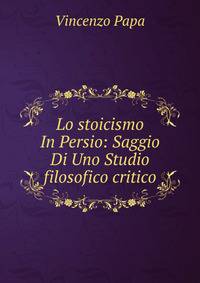 Lo stoicismo In Persio: Saggio Di Uno Studio filosofico critico