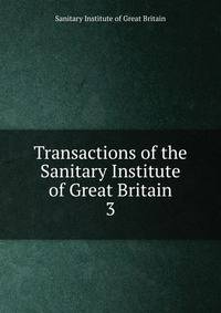 Transactions of the Sanitary Institute of Great Britain. 3