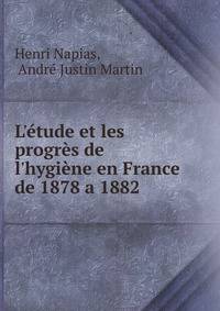 L'?tude et les progr?s de l'hygi?ne en France de 1878 a 1882
